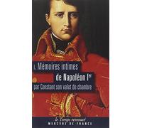 Mémoires intimes de Napoléon 1er par Constant son valet de chambre: Volume 1