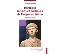 Mémoires intimes et politiques de l’empereur Néron: Littérature et Histoire