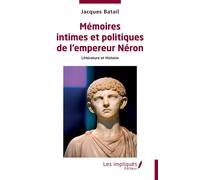 Mémoires intimes et politiques de l’empereur Néron Littérature et Histoire - Jacques Batail - Les Impliqués - broché - Roman