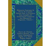 Mémoires-Journaux De Pierre De L'estoile: Édition Pour La Première Fois Complète Et Entièrement Conforme Aux Manuscrits Originaux, Volume 1