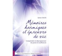 Mémoires karmiques et épreuves de vie - Comprendre et déprogrammer les peurs et souffrances - Sylvie Nach - Quintessence Holoconcept - broché - Essai