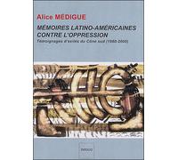 Mémoires latino-américaines contre l'oppression Témoignages d'exilés du Cône sud (1960-2000) - Alice Médigue - Indigo Cote-Femmes - broché - Récit