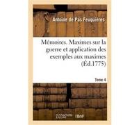 Mémoires. Maximes sur la guerre et application des exemples aux maximes. Tome 4 Antoine de Pas Feuquières (Auteur)