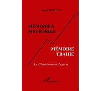 Mémoires meurtries, mémoire trahie Le Chambon-sur-Lignon - Roger Debiève - L'harmattan - broché - Livre