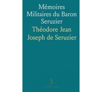 Mémoires Militaires du Baron Seruzier: Colonel d'Artillerie Légère et Commandant de la Légion d'Honneur