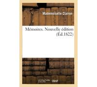 Mémoires. Nouvelle Édition. Mémoires Et Faits Personnels. Réflexions Morales Et Morceaux Détachés: Rflexions Sur L'art Dramatique Et Sur La Dclamation Thtrale