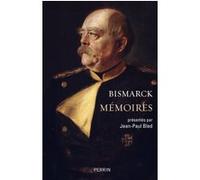 Mémoires Otto Von Bismarck (Auteur), Jean-Paul Bled (Préface)