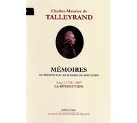 Mémoires, ou Opinion sur les affaires de mon temps. Tome 1 (1754-1807) Tome 1 1754-1807 La Révolution - Charles-Maurice (de) TALLEYRAND - Paleo Eds - broché - Biographie