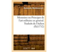 Memoires ou Principes de l'art militaire en général. Traduits de l'italien - Raimondo Montecuccoli - Hachette Bnf - broché - Livre