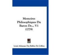 Memoires Philosophiques Du Baron de... V1 (1779) De Crillon, Louis Athanase Des Balbes (Auteur)