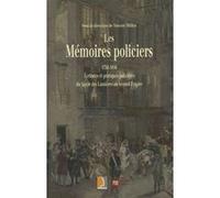 MEMOIRES POLICIERS 1750-1850. ECRITURES ET Pratiques POLICIERES DU SIECLE DES LU