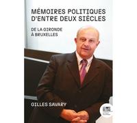 Mémoires politiques d'entre deux siècles De la Gironde à Bruxelles - Gilles Savary - Le Bord De L'eau Eds - broché - Essai