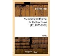 Mémoires posthumes de Odilon Barrot. Tome 2 (Éd.1875-1876) Odilon Barrot (Auteur)