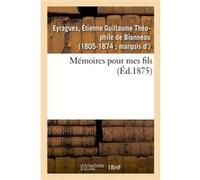 Mémoires pour mes fils Étienne Guillaume Théophile de Bionneau Eyragues (Auteur)