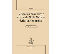 Mémoires pour servir à la vie de monsieur de Voltaire, écrits par lui-même