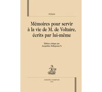 Mémoires Pour Servir À La Vie De Monsieur De Voltaire, Écrits Par Lui-Même