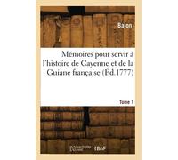 Mémoires pour servir à l'histoire de Cayenne et de la Guiane française. Tome 1 - Bajon - Hachette Bnf - broché - Livre