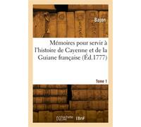 Mémoires pour servir à l'histoire de Cayenne et de la Guiane française. Tome 1 - Bajon - Hachette Bnf - broché - Livre