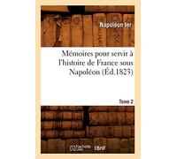 Mémoires pour servir à l'histoire de France sous Napoléon. Tome 2 (Éd.1823)