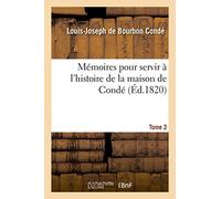 Mémoires pour servir à l'histoire de la maison de Condé T. 2