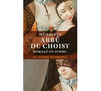 Mémoires pour servir à l'histoire de Louis XIV / Mémoires de l'abbé de Choisy habillé en femme