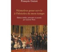 Mémoires pour servir à l'histoire de mon temps François Guizot (Auteur), Laurent Theis (Commentaire)