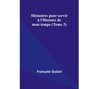 Mémoires Pour Servir À L'histoire De Mon Temps (Tome 3)