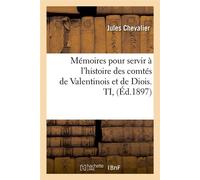 Mémoires pour servir à l'histoire des comtés de Valentinois et de Diois – T.I. – Éd. 1897