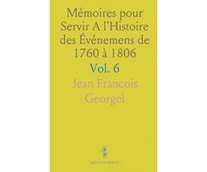 Mémoires pour Servir A l'Histoire des Événemens de 1760 à 1806: De la fin du XVIIIe siècle à l'ère Napoléonienne