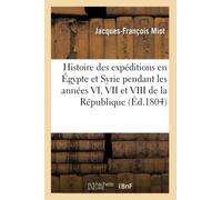 Mémoires Pour Servir À L'histoire Des Expéditions En Égypte Et En Syrie