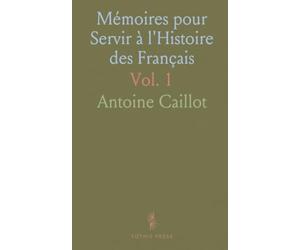 Mémoires pour Servir à l'Histoire des Français: Des Hautes Conditions aux Classes Inférieures, de Louis XVI à Nos Jours