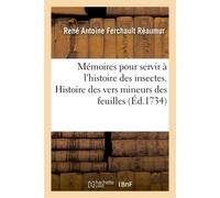 Mémoires pour servir à l'histoire des insectes. Histoire des vers mineurs des feuilles, Des teignes, des fausses teignes, des pucerons, des ennemis des pucerons, des faux pucerons - René Antoine Ferch