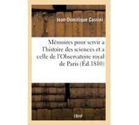 Mémoires pour servir a l'histoire des sciences et a celle de l'Observatoire royal de Paris ,