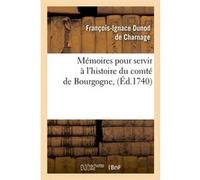 Mémoires Pour Servir À L'histoire Du Comté De Bourgogne, (Éd.1740)
