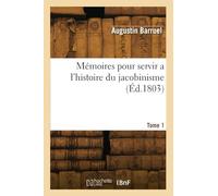 Mémoires pour servir a l'histoire du jacobinisme. Tome 1