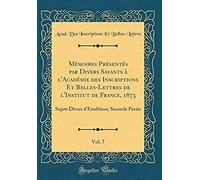Mémoires Présentés Par Divers Savants À L'académie Des Inscriptions Et Belles-Lettres De L'institut De France, 1873, Vol. 7