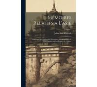 Mémoires Relatifs A L'asie: Contenant Des Recherches Historiques, Géographiques Et Philologiques Sur Les Peuples De L'orient; Volume 1