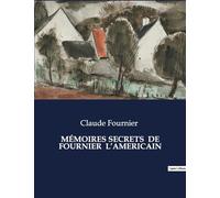 MÉMOIRES SECRETS DE FOURNIER L'AMERICAIN