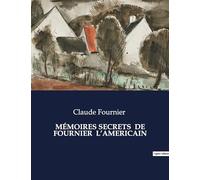 MÉMOIRES SECRETS DE FOURNIER L'AMERICAIN