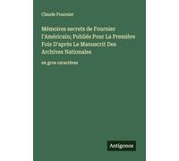 Mémoires secrets de Fournier l'Américain; Publiés Pour La Première Fois D'après Le Manuscrit Des Archives Nationales: en gros caractères