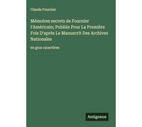 Mémoires secrets de Fournier l'Américain; Publiés Pour La Première Fois D'après Le Manuscrit Des Archives Nationales: en gros caractères
