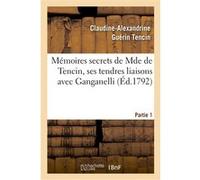 Mémoires secrets de Mde de Tencin, ses tendres liaisons avec Ganganelli. Partie 1 Claudine-Alexandrine Guérin Tencin (Auteur), Louis Barthélemy (Auteur)