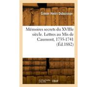 Mémoires secrets du XVIIIe siècle.Lettres au Mis de Caumont, 1735-1741 - Simon Henri Dubuisson - Hachette Bnf - broché - Livre