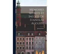 Mémoires Secrets Et Inédits de Stanislas Auguste