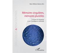 Mémoires singulières, mémoires plurielles: À l'heure du dataïsme et de l'intelligence artificielle