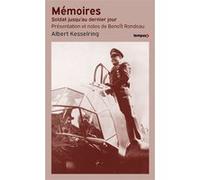 Mémoires - Soldat jusqu'au dernier jour Albert Kesselring (Auteur), Benoît Rondeau (Introduction), Benoît Rondeau (Préface), Benoît Rondeau (Notes), Jean-François-Adolphe Goutard (Traduction)