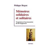 Mémoires solidaires et solitaires. Trajectoires d'un économiste du développement