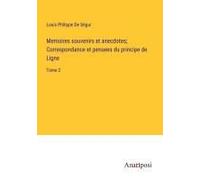 Memoires Souvenirs Et Anecdotes; Correspondance Et Pensees Du Principe De Ligne