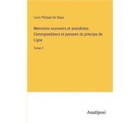 Memoires souvenirs et anecdotes Correspondance et pensees du principe de LigneTome 2 - Louis Philippe De Sgur - BoD Third Party Titles - Livre en Anglais Louis Philippe De SgurLouis Philippe De Sgur (