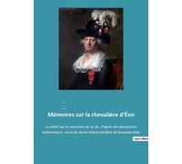 Mémoires Sur La Chevalière D'eon - La Vérité Sur Les Mystères De Sa Vie, D'après Des Documents Authentiques, Suivis De Douze Lettres Inédites De Beaumarchais
